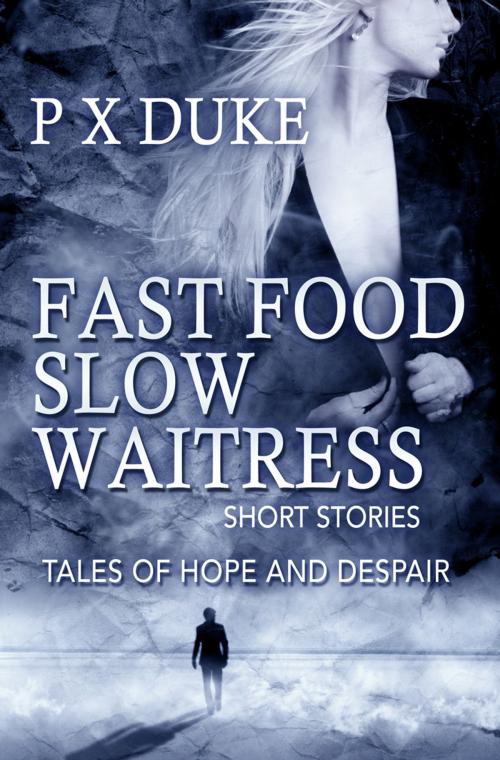 Cover of the book Fast Food Slow Waitress by P X Duke, P X Duke