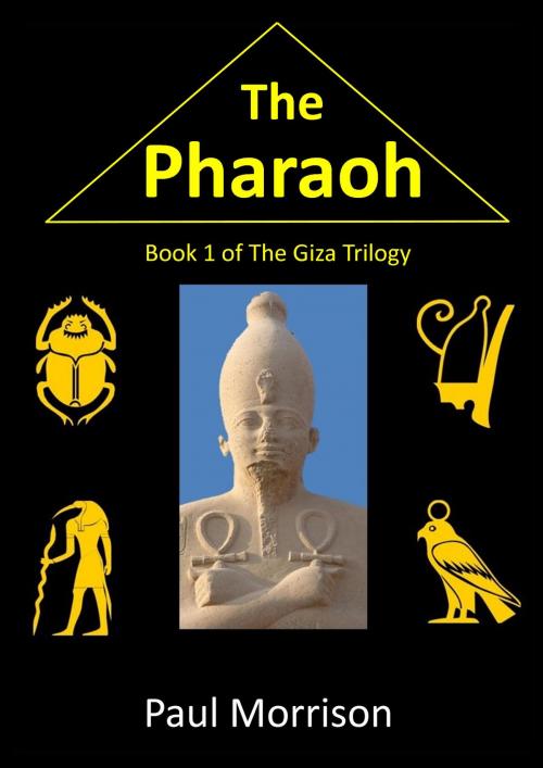 Cover of the book The Pharaoh: Book 1 of the Giza Trilogy by Paul Morrison, Paul Morrison