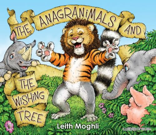 Cover of the book The Anagranimals and the Wishing Tree by Leith Moghli, Anagranimals Ltd