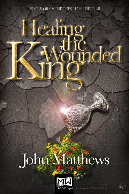 Cover of the book Healing the Wounded King by John Matthews, Mythwood Books