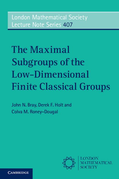 Cover of the book The Maximal Subgroups of the Low-Dimensional Finite Classical Groups by John N. Bray, Derek F. Holt, Colva M. Roney-Dougal, Cambridge University Press