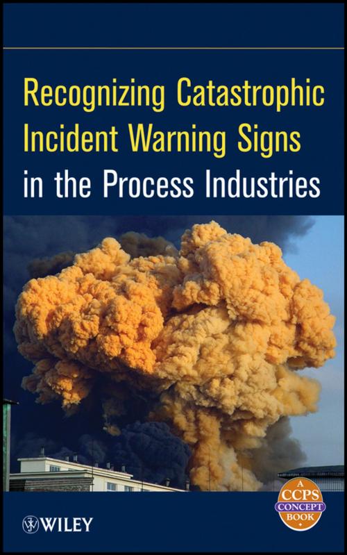 Cover of the book Recognizing Catastrophic Incident Warning Signs in the Process Industries by CCPS (Center for Chemical Process Safety), Wiley