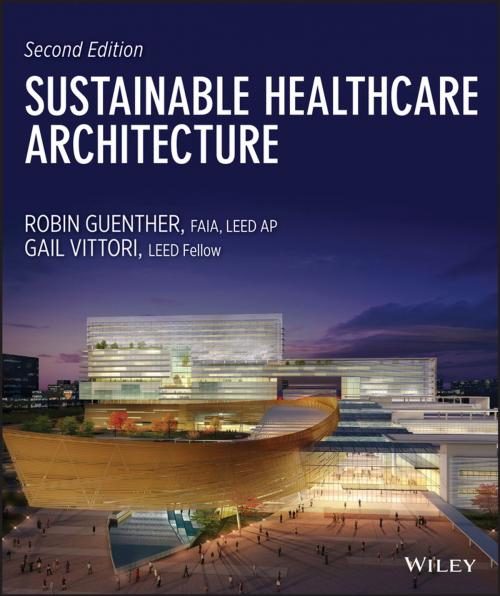 Cover of the book Sustainable Healthcare Architecture by Robin Guenther, Gail Vittori, Wiley