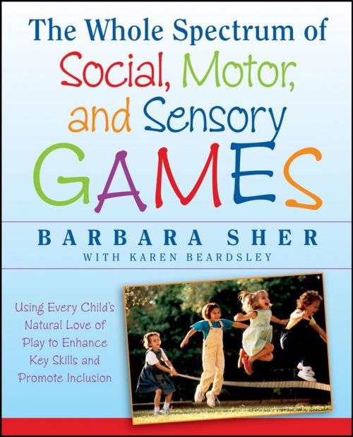 Cover of the book The Whole Spectrum of Social, Motor and Sensory Games by Barbara Sher, Wiley