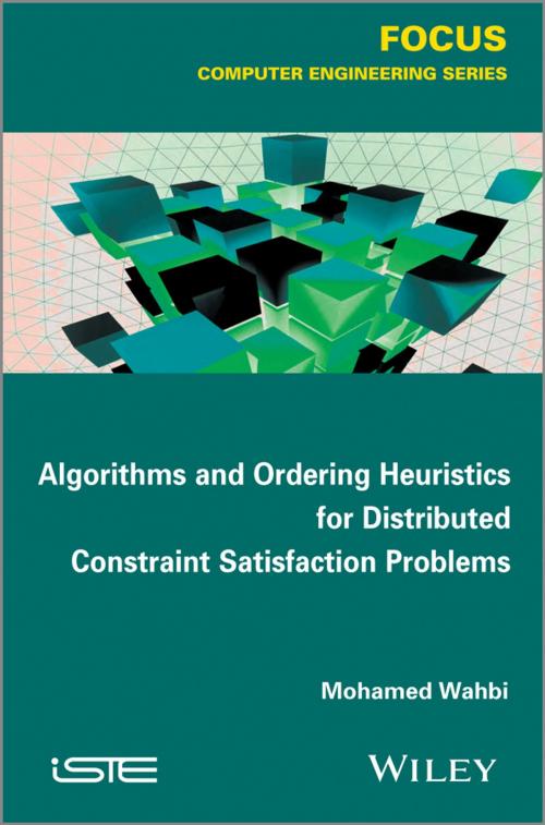 Cover of the book Algorithms and Ordering Heuristics for Distributed Constraint Satisfaction Problems by Mohamed Wahbi, Wiley