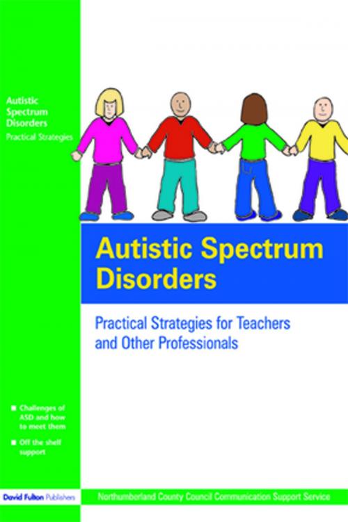 Cover of the book Autistic Spectrum Disorders by Northumberland County Council Communication Support Services, UK, Taylor and Francis