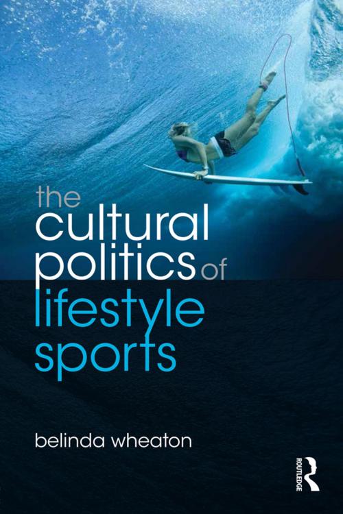 Cover of the book The Cultural Politics of Lifestyle Sports by Belinda Wheaton, Taylor and Francis