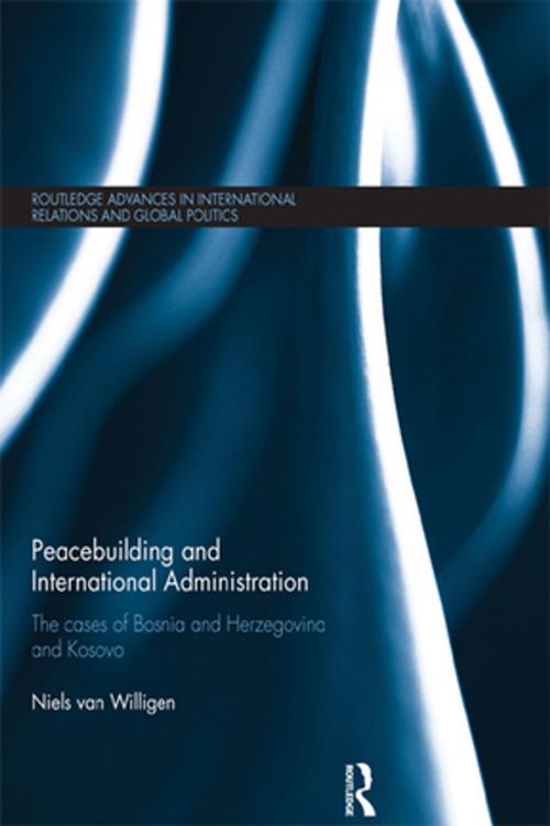 Cover of the book Peacebuilding and International Administration by Niels van Willigen, Taylor and Francis