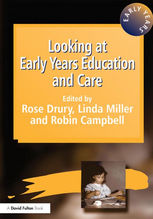 Cover of the book Looking at Early Years Education and Care by Rose Drury, Robin Campbell, Linda Miller, Taylor and Francis