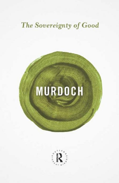 Cover of the book The Sovereignty of Good by Iris Murdoch, Taylor and Francis