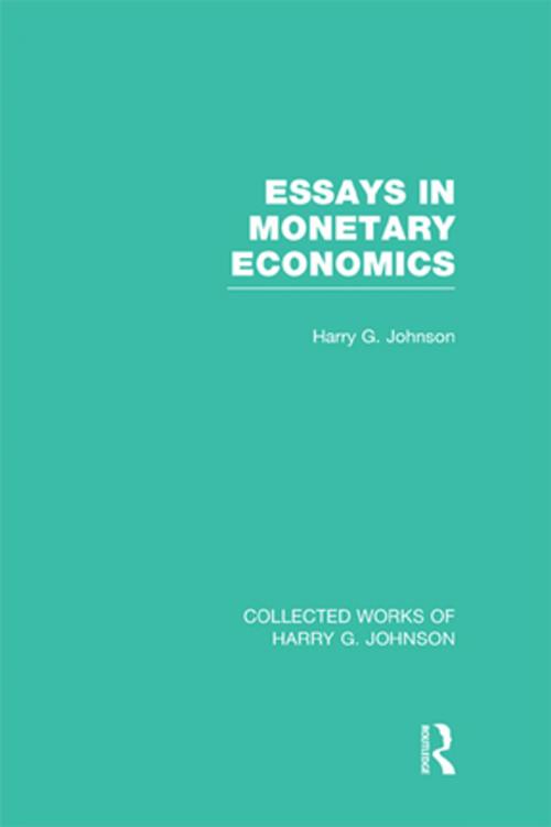 Cover of the book Essays in Monetary Economics (Collected Works of Harry Johnson) by Harry G. Johnson, Taylor and Francis