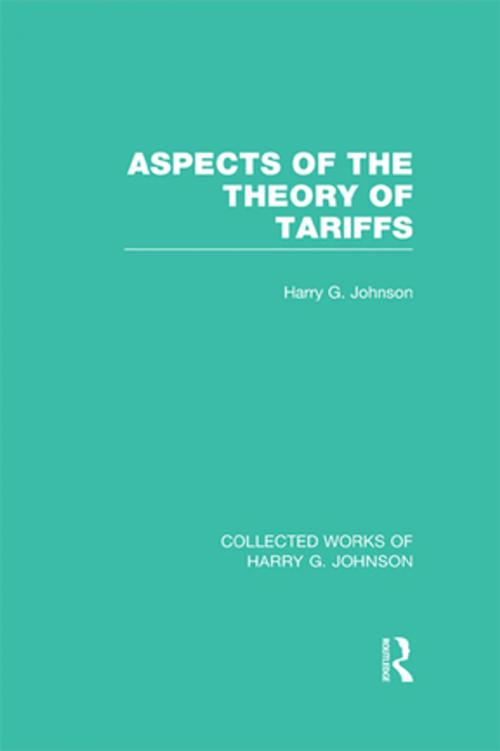 Cover of the book Aspects of the Theory of Tariffs (Collected Works of Harry Johnson) by Harry Johnson, Taylor and Francis