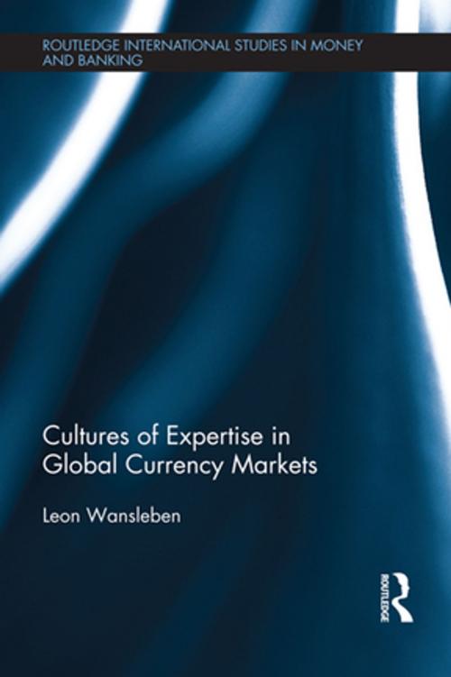 Cover of the book Cultures of Expertise in Global Currency Markets by Leon Wansleben, Taylor and Francis