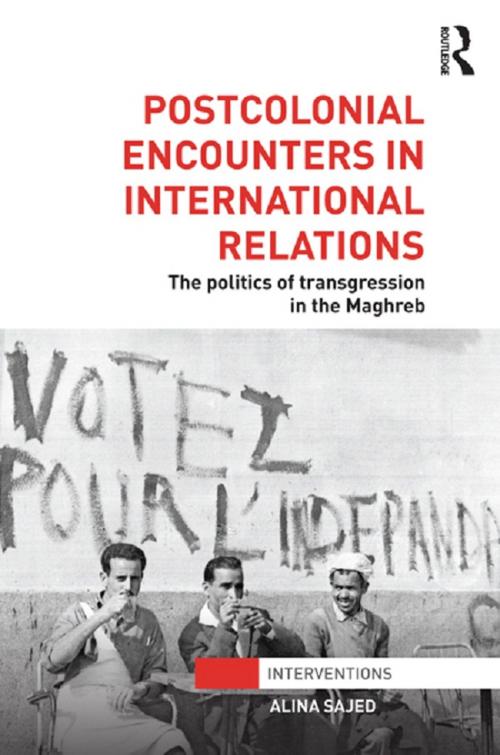 Cover of the book Postcolonial Encounters in International Relations by Alina Sajed, Taylor and Francis