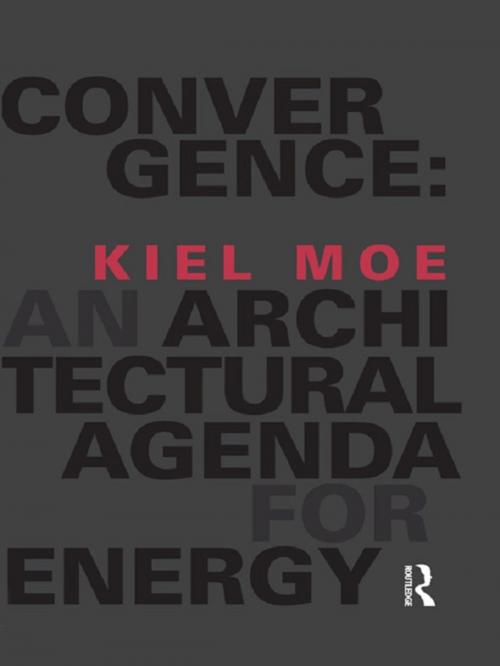 Cover of the book Convergence: An Architectural Agenda for Energy by Kiel Moe, Taylor and Francis