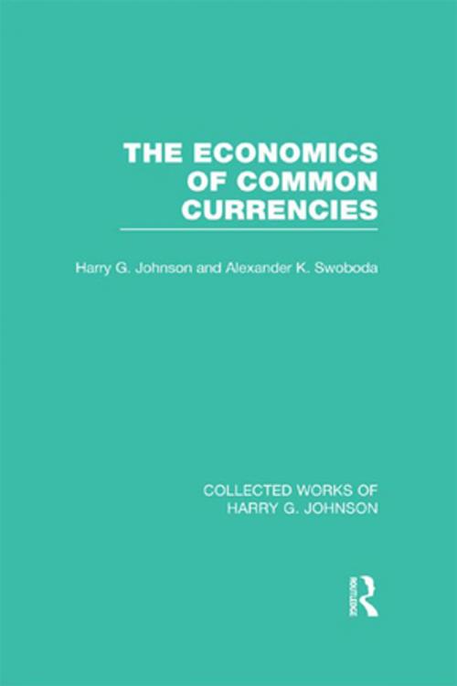 Cover of the book The Economics of Common Currencies (Collected Works of Harry Johnson) by , Taylor and Francis