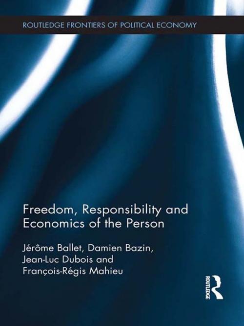 Cover of the book Freedom, Responsibility and Economics of the Person by Jérôme Ballet, Damien Bazin, Jean-Luc Dubois, François-Régis Mahieu, Taylor and Francis