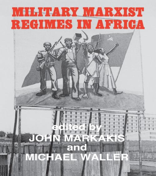 Cover of the book Military Marxist Regimes in Africa by John Markakis, Michael Waller, Taylor and Francis