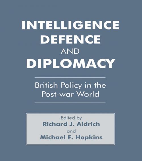 Cover of the book Intelligence, Defence and Diplomacy by Richard J. Aldrich, Michael F. Hopkins, Taylor and Francis