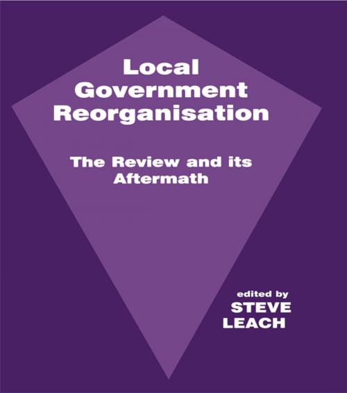 Cover of the book Local Government Reorganisation by , Taylor and Francis