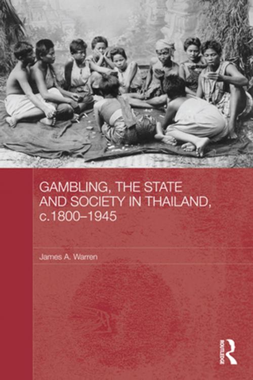 Cover of the book Gambling, the State and Society in Thailand, c.1800-1945 by James A. Warren, Taylor and Francis