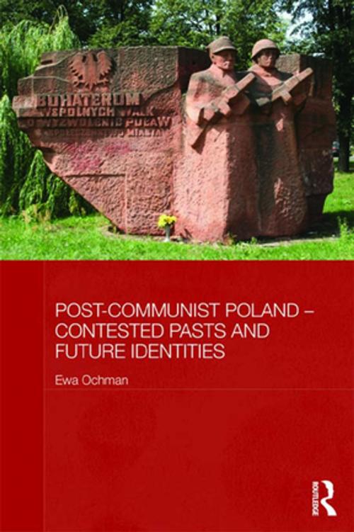 Cover of the book Post-Communist Poland - Contested Pasts and Future Identities by Ewa Ochman, Taylor and Francis