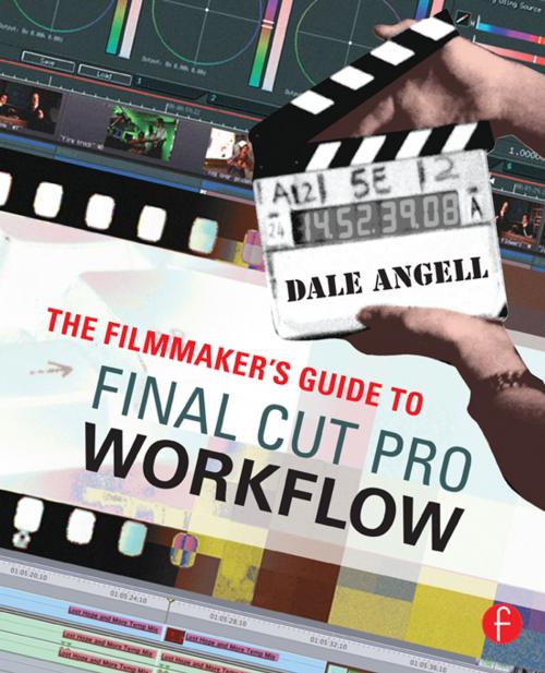 Cover of the book The Filmmaker's Guide to Final Cut Pro Workflow by Dale Angell, Taylor and Francis