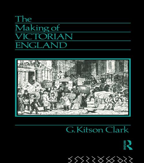 Cover of the book The Making of Victorian England by G. Kitson Clark, Taylor and Francis