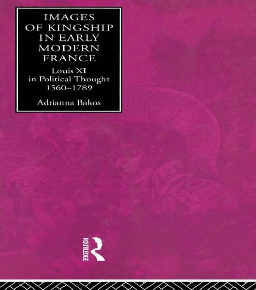 Cover of the book Images of Kingship in Early Modern France by Adrianna E. Bakos, Taylor and Francis