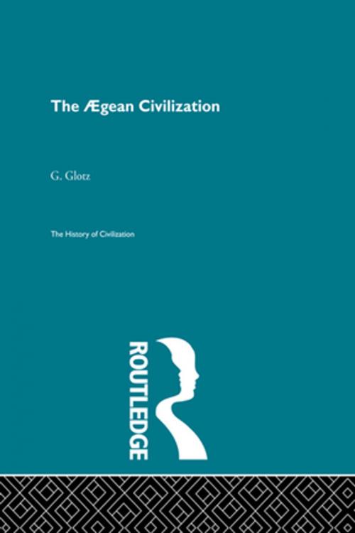 Cover of the book The Aegean Civilization by G. Glotz, Taylor and Francis