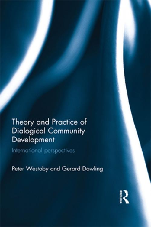 Cover of the book Theory and Practice of Dialogical Community Development by Peter Westoby, Gerard Dowling, Taylor and Francis