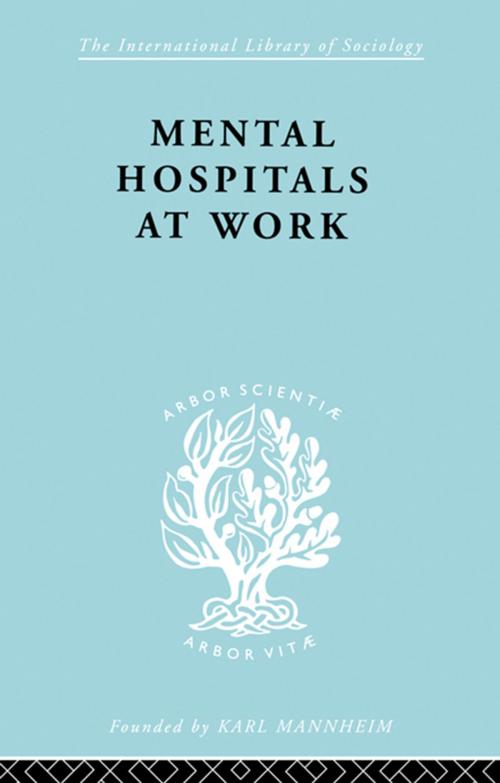 Cover of the book Mental Hospitals at Work by Kathleen Jones, Roy Sidebotham, Taylor and Francis