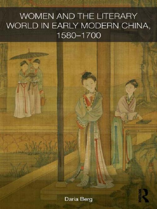 Cover of the book Women and the Literary World in Early Modern China, 1580-1700 by Daria Berg, Taylor and Francis
