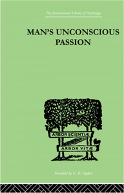 Cover of the book Man's Unconscious Passion by Lay, Wilfrid, Taylor and Francis