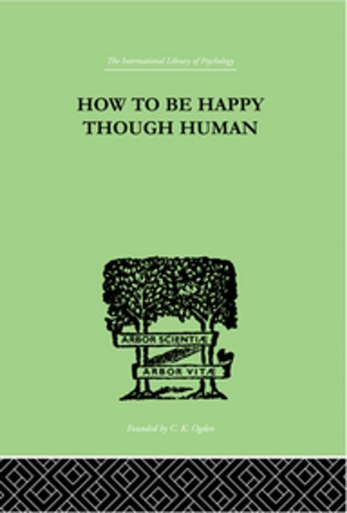 Cover of the book How To Be Happy Though Human by Wolfe, W Beran, Taylor and Francis