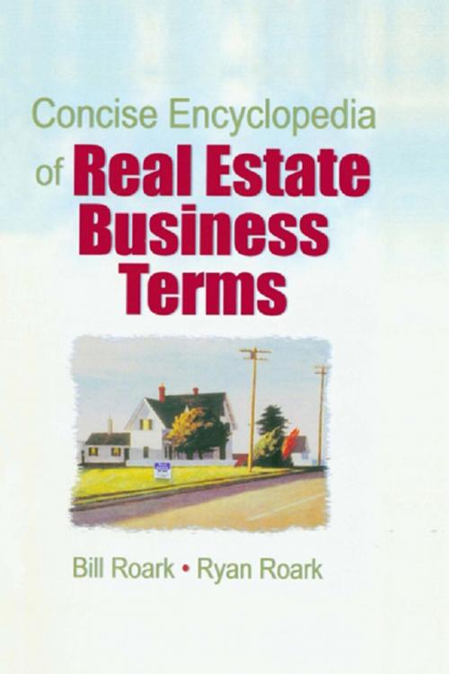 Cover of the book Concise Encyclopedia of Real Estate Business Terms by William E. (Bill) Roark, William R. (Ryan) Roark, Taylor and Francis