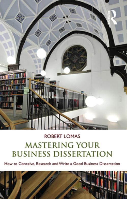 Cover of the book Mastering Your Business Dissertation by Robert Lomas, Taylor and Francis