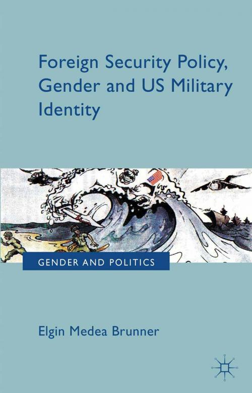 Cover of the book Foreign Security Policy, Gender, and US Military Identity by E. Brunner, Palgrave Macmillan UK