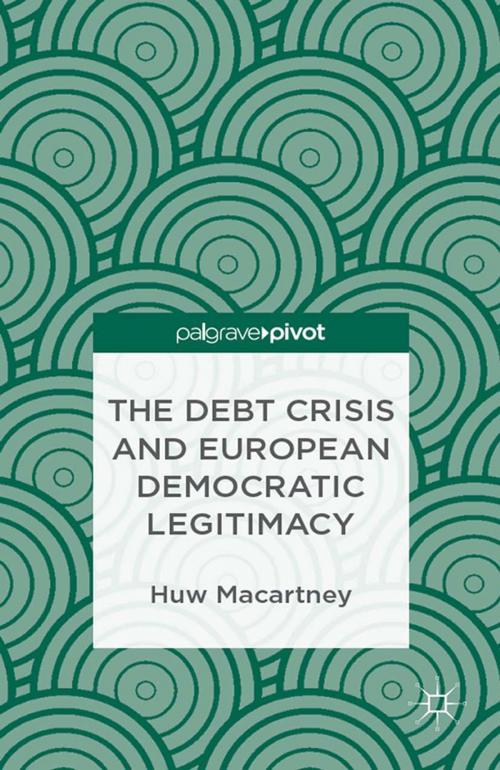Cover of the book The Debt Crisis and European Democratic Legitimacy by H. Macartney, Palgrave Macmillan UK