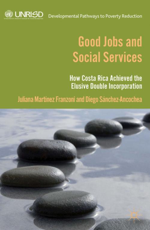 Cover of the book Good Jobs and Social Services by D. Sánchez Ancochea, Juliana Martínez Franzoni, Diego Sánchez Ancochea, Palgrave Macmillan UK