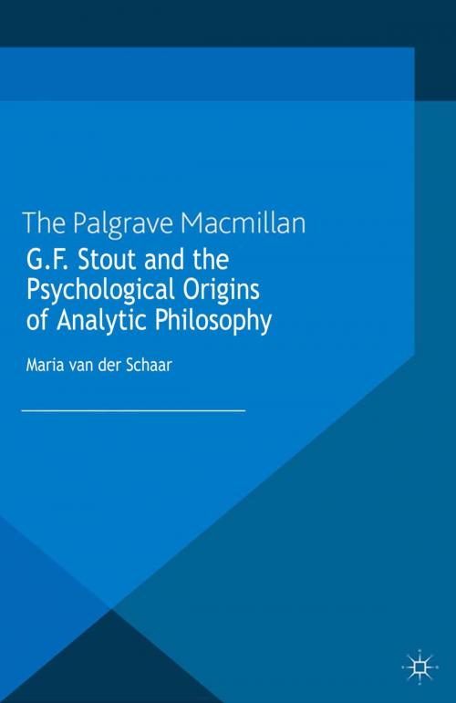 Cover of the book G.F. Stout and the Psychological Origins of Analytic Philosophy by Maria van der Schaar, Palgrave Macmillan UK