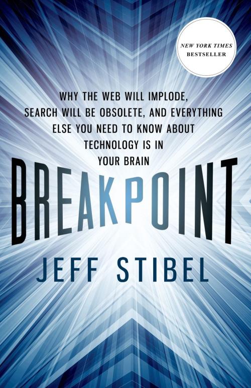 Cover of the book Breakpoint: Why the Web will Implode, Search will be Obsolete, and Everything Else you Need to Know about Technology is in Your Brain by Jeff Stibel, St. Martin's Press