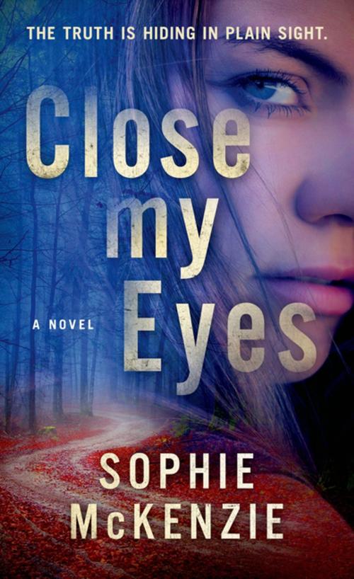 Cover of the book Close My Eyes by Sophie McKenzie, St. Martin's Press