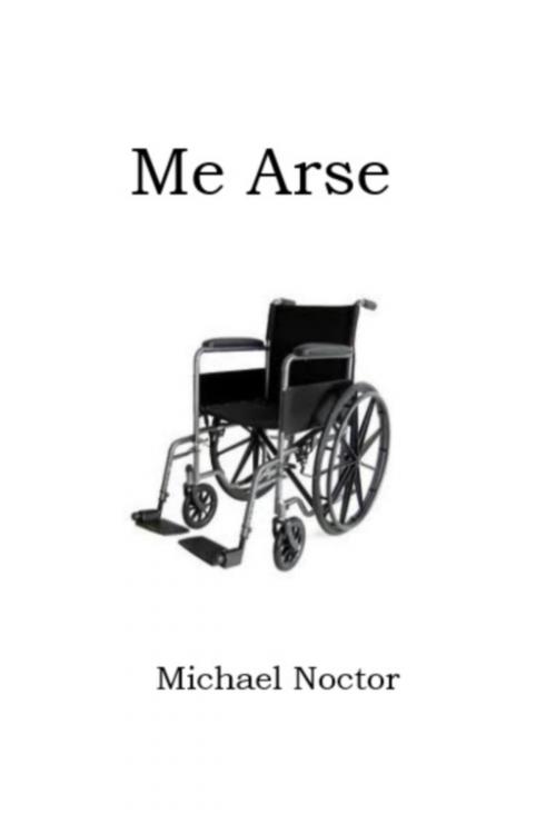 Cover of the book Me Arse by Michael Noctor, Michael Noctor