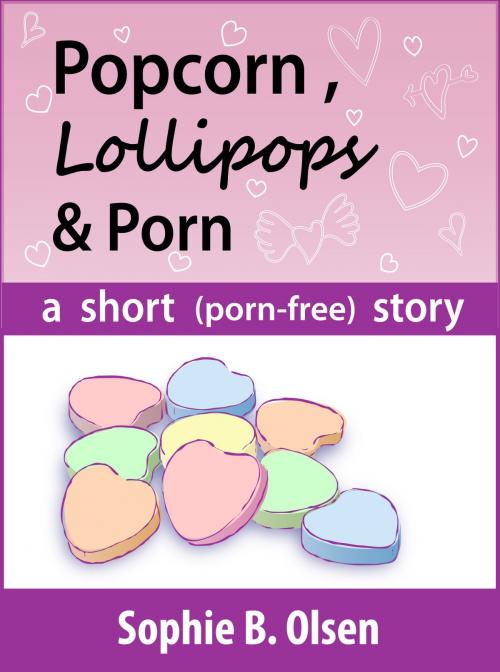 Cover of the book Popcorn, Lollipops, and Porn by Sophie Olsen, Sophie Olsen