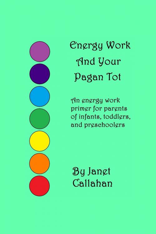 Cover of the book Energy Work And Your Pagan Tot by Janet Callahan, Janet Callahan
