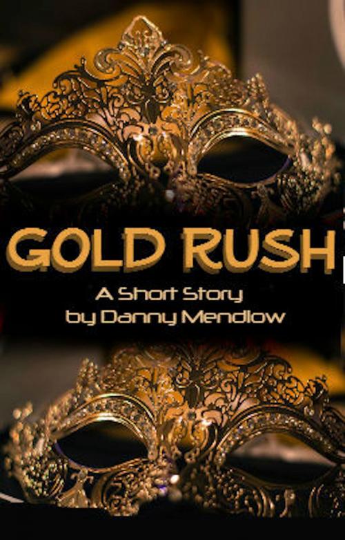 Cover of the book Gold Rush: By Danny Mendlow by Danny Mendlow, Mitchell Mendlow