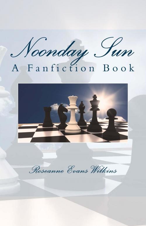 Cover of the book Noonday Sun: a Fanfiction Book by Roseanne Evans Wilkins, Roseanne Evans Wilkins