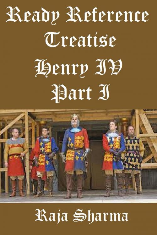 Cover of the book Ready Reference Treatise: Henry IV Part I by Raja Sharma, Raja Sharma