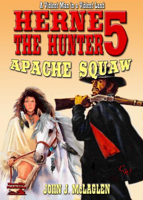 Cover of the book Herne the Hunter 5: Apache Squaw by John J. McLaglen, Piccadilly Publishing